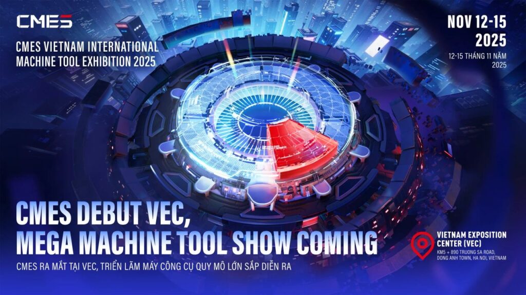 北越唯一专业机床展|2025CMES越南国际机床展观众预登记正式启动！-华机展