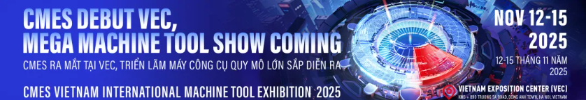 2025CMES越南国际机床展：多地补贴政策出炉，助力机床出海东南亚-华机展
